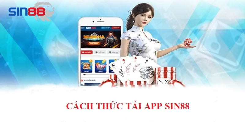 Cách thức tải app SIN88 về thiết bị di động an toàn
